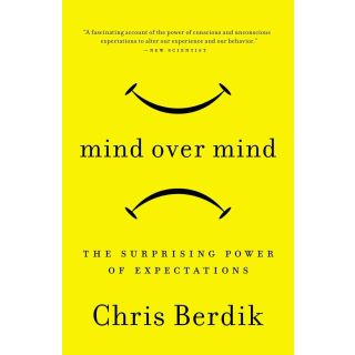 Mind Over Mind: The Surprising Power of Expectations